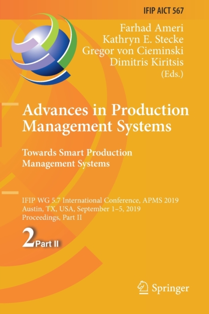 Advances in Production Management Systems. Towards Smart Production Management Systems : IFIP WG 5.7 International Conference, APMS 2019, Austin, TX, USA, September 1-5, 2019, Proceedings, Part II, Paperback / softback Book