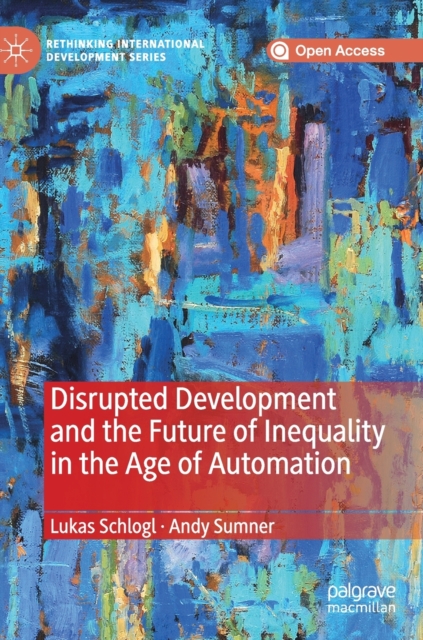 Disrupted Development and the Future of Inequality in the Age of Automation, Hardback Book