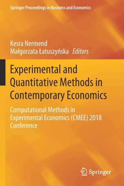 Experimental and Quantitative Methods in Contemporary Economics : Computational Methods in Experimental Economics (CMEE) 2018 Conference, Paperback / softback Book