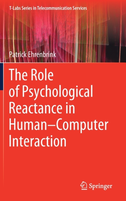 The Role of Psychological Reactance in Human-Computer Interaction, Hardback Book