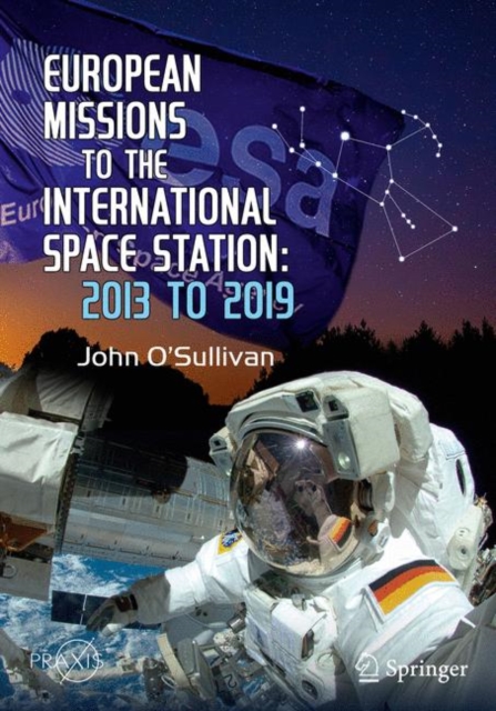 European Missions to the International Space Station : 2013 to 2019, Paperback / softback Book