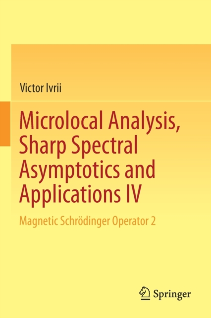 Microlocal Analysis, Sharp Spectral Asymptotics and Applications IV : Magnetic Schrodinger Operator 2, Paperback / softback Book