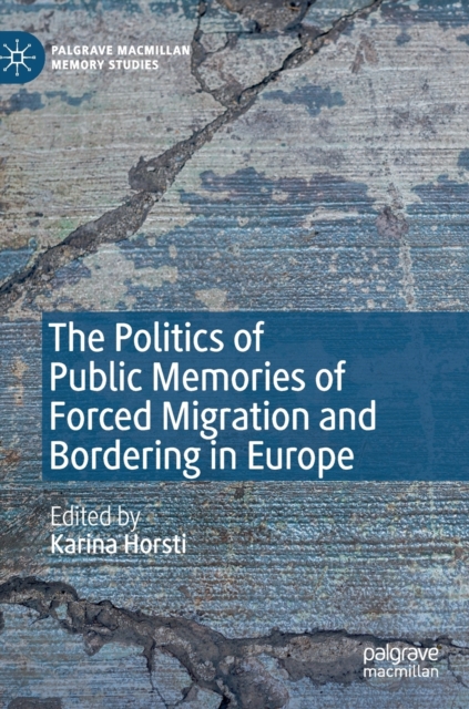 The Politics of Public Memories of Forced Migration and Bordering in Europe, Hardback Book