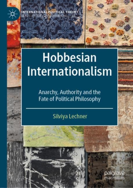 Hobbesian Internationalism : Anarchy, Authority and the Fate of Political Philosophy, Hardback Book
