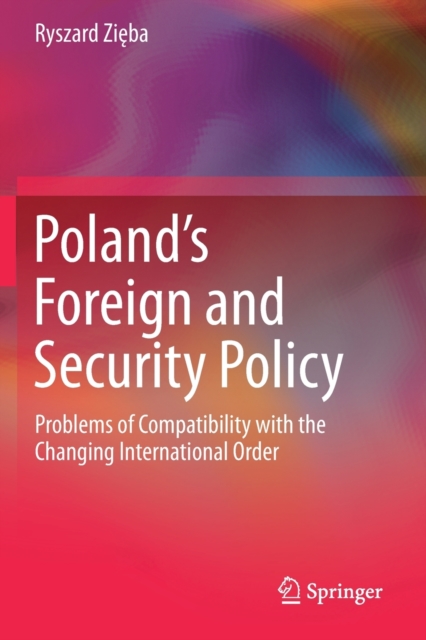 Poland’s Foreign and Security Policy : Problems of Compatibility with the Changing International Order, Paperback / softback Book