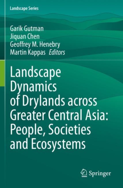 Landscape Dynamics of Drylands across Greater Central Asia: People, Societies and Ecosystems, Paperback / softback Book