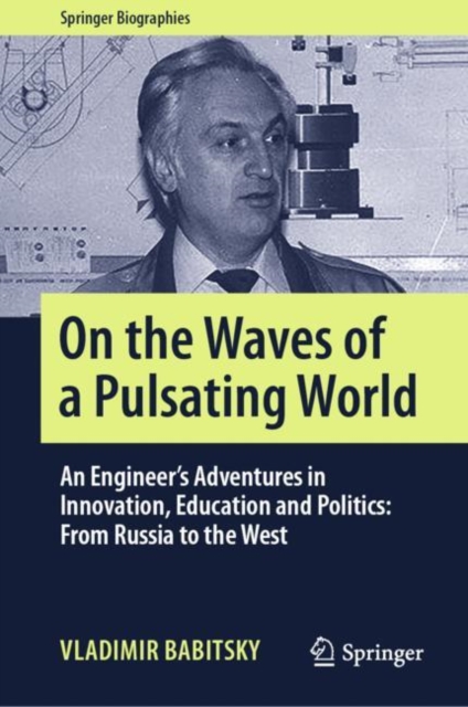 On the Waves of a Pulsating World : An Engineer’s Adventures in Innovation, Education and Politics: From Russia to the West, Hardback Book