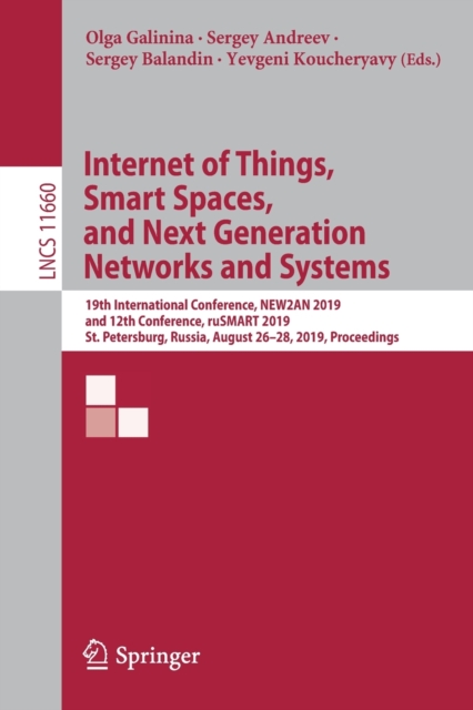 Internet of Things, Smart Spaces, and Next Generation Networks and Systems : 19th International Conference, NEW2AN 2019, and 12th Conference, ruSMART 2019, St. Petersburg, Russia, August 26–28, 2019,, Paperback / softback Book