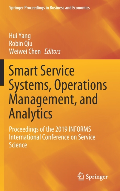 Smart Service Systems, Operations Management, and Analytics : Proceedings of the 2019 INFORMS International Conference on Service Science, Hardback Book