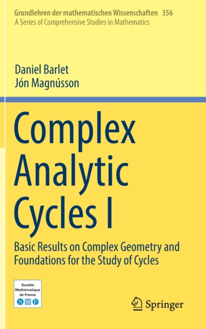 Complex Analytic Cycles I : Basic Results on Complex Geometry and Foundations for the Study of Cycles, Hardback Book
