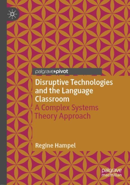 Disruptive Technologies and the Language Classroom : A Complex Systems Theory Approach, Hardback Book
