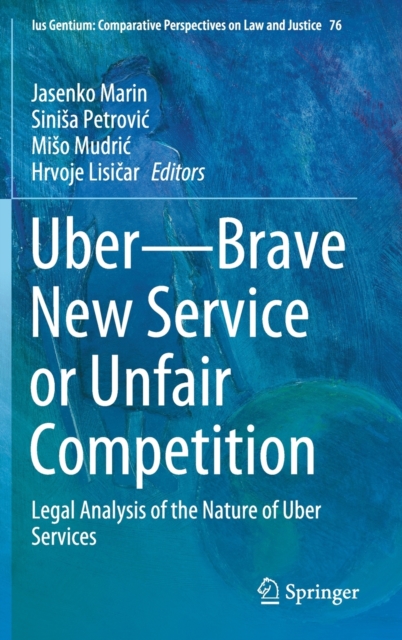 Uber-Brave New Service or Unfair Competition : Legal Analysis of the Nature of Uber Services, Hardback Book