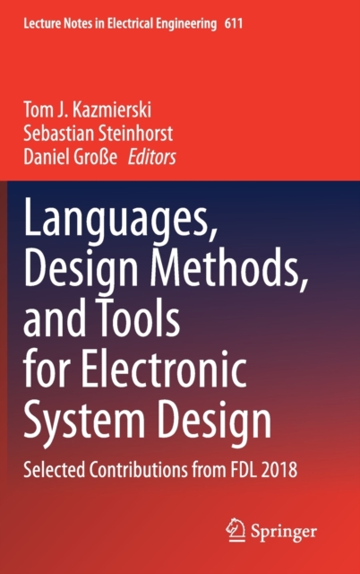 Languages, Design Methods, and Tools for Electronic System Design : Selected Contributions from FDL 2018, Hardback Book