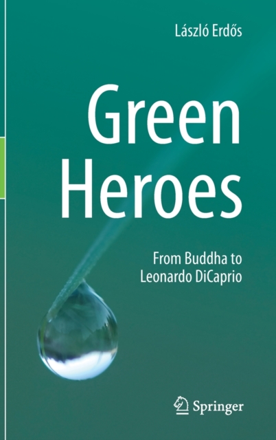 Green Heroes : From Buddha to Leonardo DiCaprio, Hardback Book