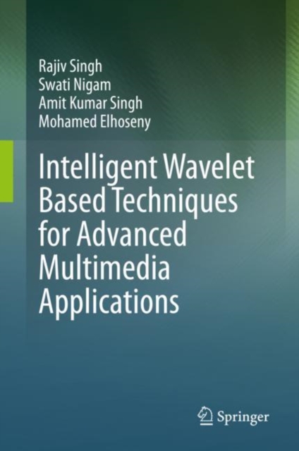 Intelligent Wavelet Based Techniques for Advanced Multimedia Applications, Hardback Book