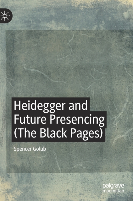 Heidegger and Future Presencing (The Black Pages), Hardback Book