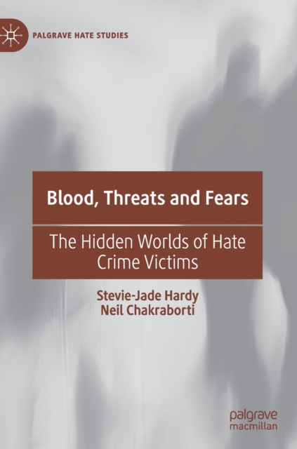 Blood, Threats and Fears : The Hidden Worlds of Hate Crime Victims, Hardback Book