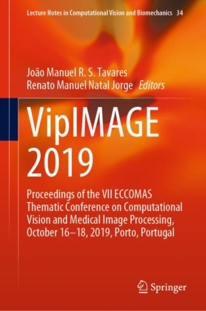 VipIMAGE 2019 : Proceedings of the VII ECCOMAS Thematic Conference on Computational Vision and Medical Image Processing, October 16-18, 2019, Porto, Portugal, Hardback Book