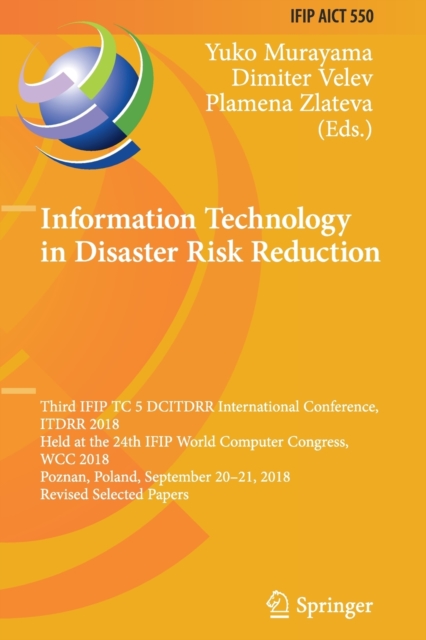 Information Technology in Disaster Risk Reduction : Third IFIP TC 5 DCITDRR International Conference, ITDRR 2018, Held at the 24th IFIP World Computer Congress, WCC 2018, Poznan, Poland, September 20-, Paperback / softback Book