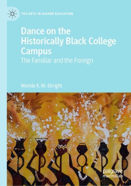 Dance on the Historically Black College Campus : The Familiar and the Foreign, Hardback Book