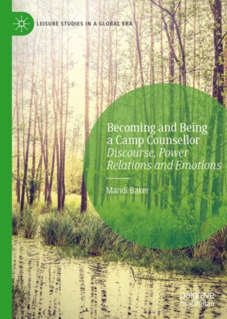 Becoming and Being a Camp Counsellor : Discourse, Power Relations and Emotions, Hardback Book