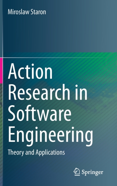 Action Research in Software Engineering : Theory and Applications, Hardback Book