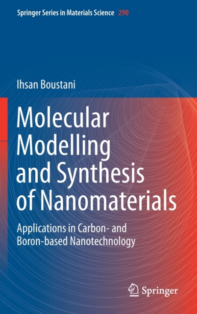 Molecular Modelling and Synthesis of Nanomaterials : Applications in Carbon- and Boron-based Nanotechnology, Hardback Book