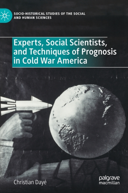 Experts, Social Scientists, and Techniques of Prognosis in Cold War America, Hardback Book