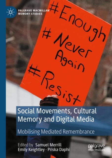 Social Movements, Cultural Memory and Digital Media : Mobilising Mediated Remembrance, Hardback Book