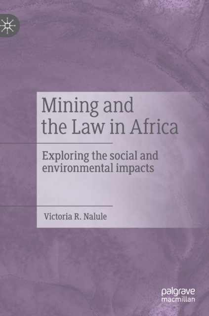 Mining and the Law in Africa : Exploring the social and environmental impacts, Hardback Book