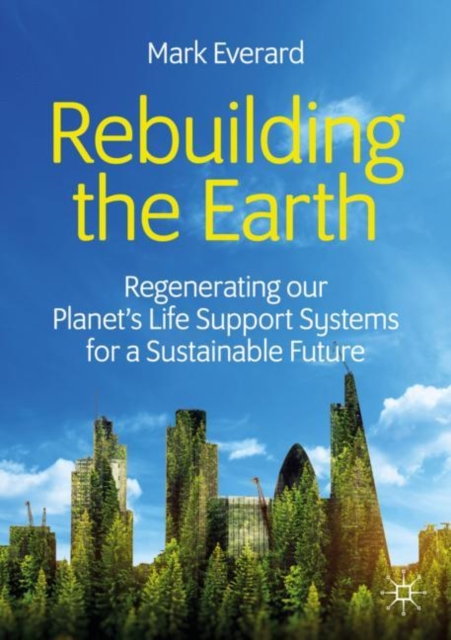 Rebuilding the Earth : Regenerating our planet’s life support systems for a sustainable future, Paperback / softback Book