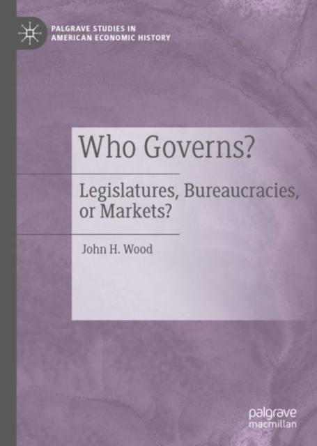 Who Governs? : Legislatures, Bureaucracies, or Markets?, Hardback Book
