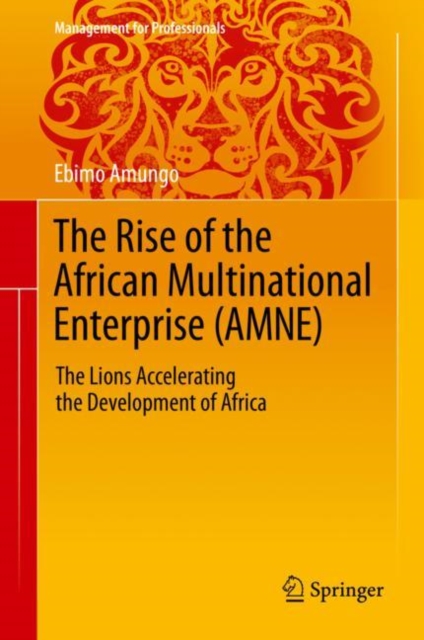 The Rise of the African Multinational Enterprise (AMNE) : The Lions Accelerating the Development of Africa, Hardback Book