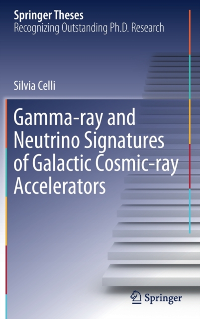 Gamma-ray and Neutrino Signatures of Galactic Cosmic-ray Accelerators, Hardback Book