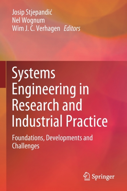 Systems Engineering in Research and Industrial Practice : Foundations, Developments and Challenges, Paperback / softback Book