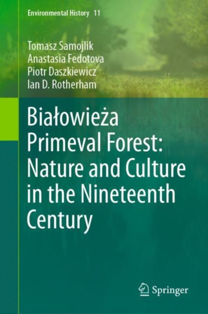 Bialowieza Primeval Forest: Nature and Culture in the Nineteenth Century, Hardback Book