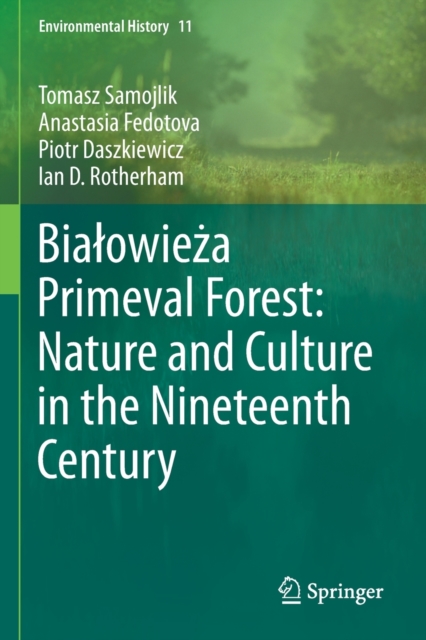 Bialowieza Primeval Forest: Nature and Culture in the Nineteenth Century, Paperback / softback Book