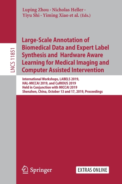Large-Scale Annotation of Biomedical Data and Expert Label Synthesis and Hardware Aware Learning for Medical Imaging and Computer Assisted Intervention : International Workshops, LABELS 2019, HAL-MICC, Paperback / softback Book