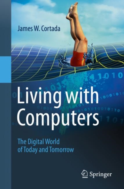 Living with Computers : The Digital World of Today and Tomorrow, Paperback / softback Book