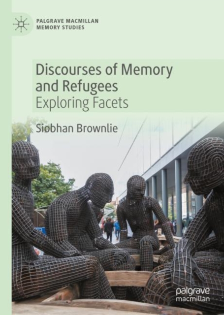 Discourses of Memory and Refugees : Exploring Facets, Hardback Book