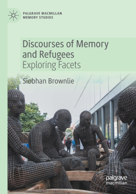 Discourses of Memory and Refugees : Exploring Facets, Paperback / softback Book