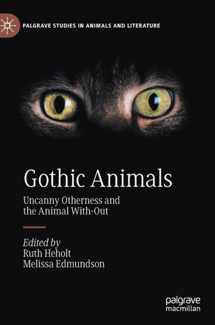 Gothic Animals : Uncanny Otherness and the Animal With-Out, Hardback Book