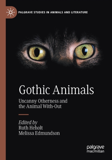 Gothic Animals : Uncanny Otherness and the Animal With-Out, Paperback / softback Book