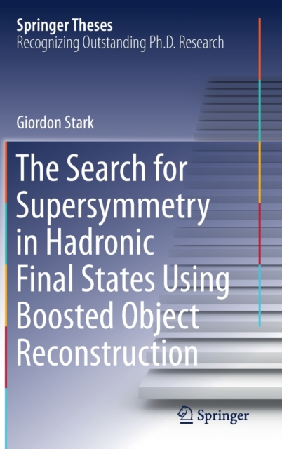 The Search for Supersymmetry in Hadronic Final States Using Boosted Object Reconstruction, Hardback Book