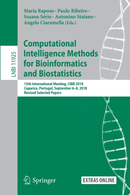 Computational Intelligence Methods for Bioinformatics and Biostatistics : 15th International Meeting, CIBB 2018, Caparica, Portugal, September 6–8, 2018, Revised Selected Papers, Paperback / softback Book