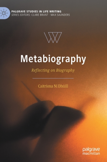 Metabiography : Reflecting on Biography, Hardback Book