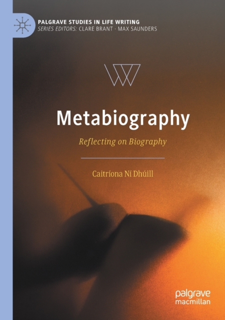 Metabiography : Reflecting on Biography, Paperback / softback Book