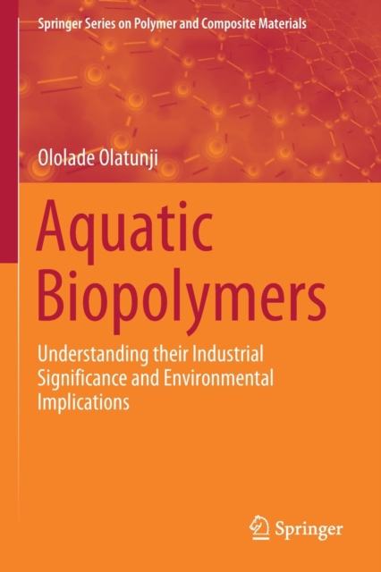 Aquatic Biopolymers : Understanding their Industrial Significance and Environmental Implications, Paperback / softback Book