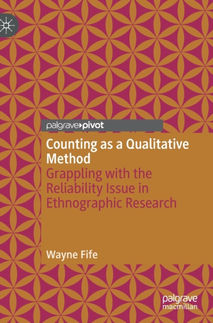 Counting as a Qualitative Method : Grappling with the Reliability Issue in Ethnographic Research, Hardback Book