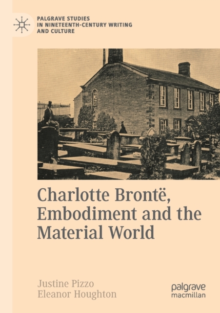Charlotte Bronte, Embodiment and the Material World, Paperback / softback Book
